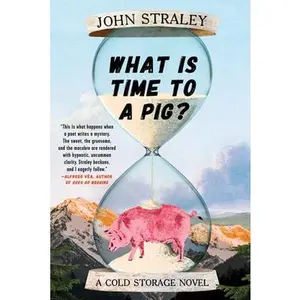 USED-What Is Time to a Pig? by Straley, John (Hardcover)