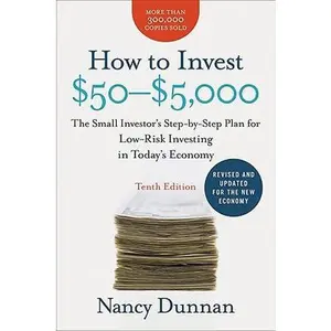 How to Invest $50-$5,000: The Small Investor's Step-By-Step Plan for Low-Risk Investing in Today's Economy -- Nancy Dunnan, Paperback