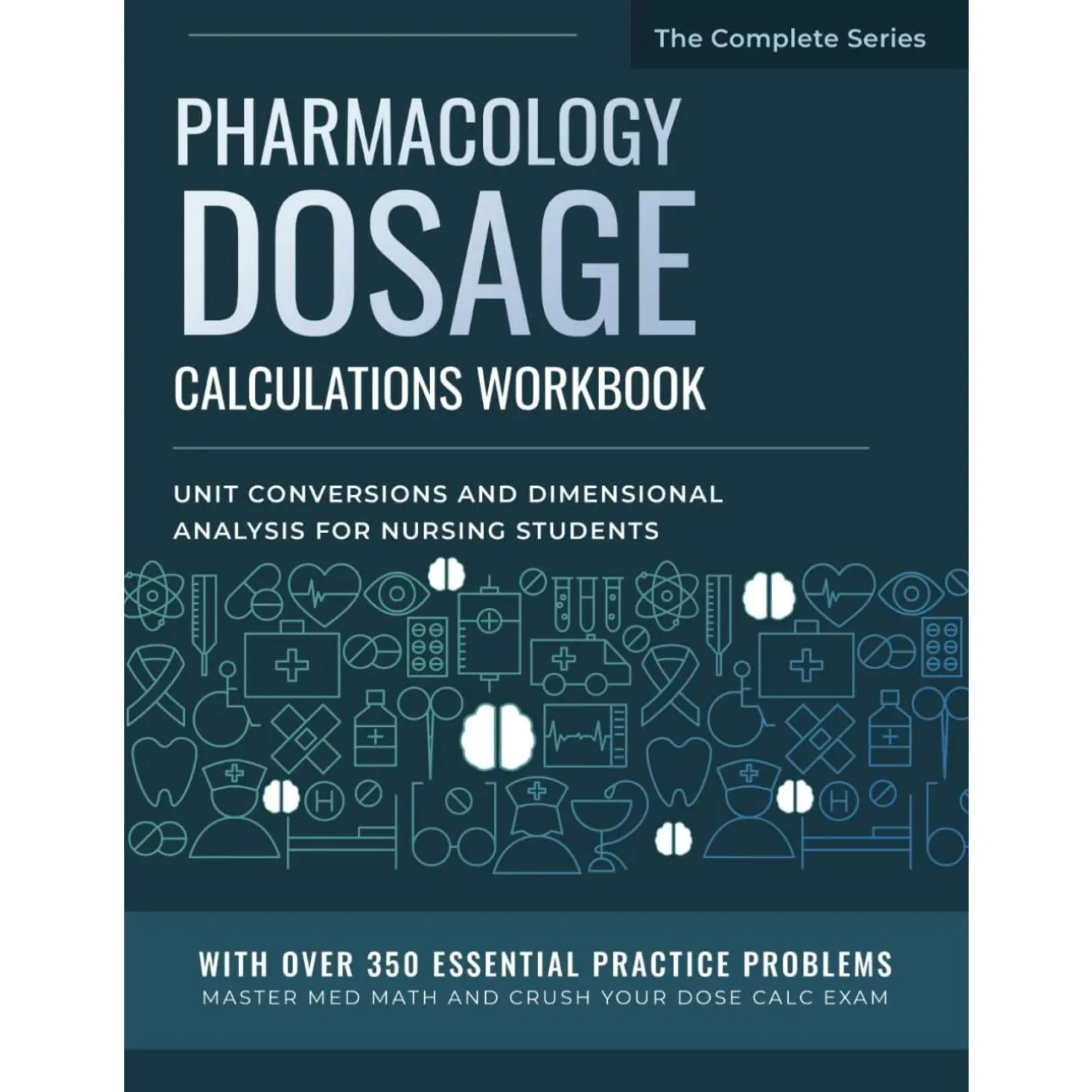 Pharmacology Dosage Calculations Workbook: Unit Conversions and Dimensional Analysis for  Students: With Over 350 Essential Practice Problems ... (Dosage Calculation for  Students) - Paperback