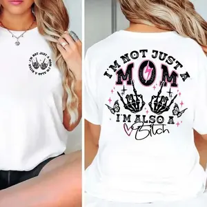 I'm Not Just A Mom I'm Also A Bitch T-shirt, Funny Mom T-shirt, Trendy Mama Tee Sweatshirt Hoodie, Mother's Day Gift