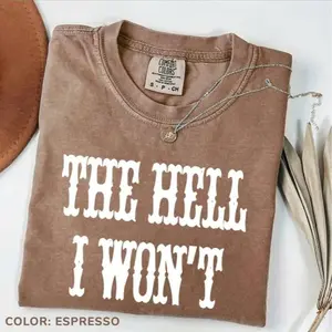 Comfort Colors The Hell I Won't Quotes Vintage T-shirt Country Girl Nashville Tee Vintage Cowgirl Funny Western