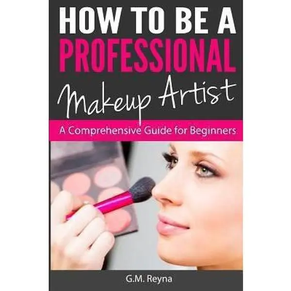 USED Book - How to be a Professional Makeup Artist: A Comprehensive Guide for Beginners by Reyna, G. M. (Paperback) - english