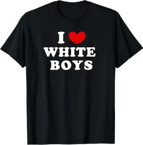 I Love White Boys, I Heart White Boys T-Shirt Casual Breathable