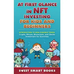 USED-At first glance in NFT Investing for Kids and Beginners: Introduction to Non-Fungible Token: Crypto, Bitcoin, Blockchain, and Stocks Investing by Smart Books, Sweet (Hardcover)