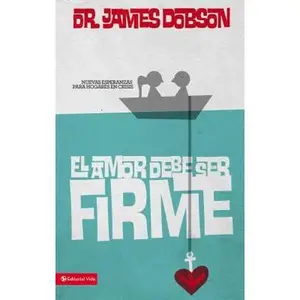 USED-El amor debe ser firme: Nuevas esperanzas para hogares en crisis by Dobson, James C. (Paperback)