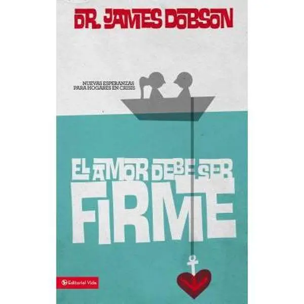 USED-El amor debe ser firme: Nuevas esperanzas para hogares en crisis by Dobson, James C. (Paperback)