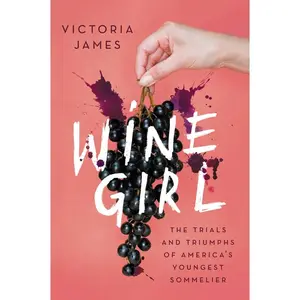 Wine Girl: The Trials and Triumphs of America's Youngest Sommelier by Victoria James [Paperback Book]