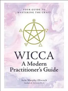 USED-Wicca: A Modern Practitioner's Guide: Your Guide to Mastering the Craft by Murphy-Hiscock, Arin (Hardcover)