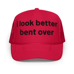 i look better bent over Trucker Hat