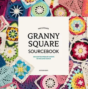 The Ultimate Granny Square Sourcebook: 100 Contemporary Motifs to Mix and Match -- Joke Vermeiren - Paperback
