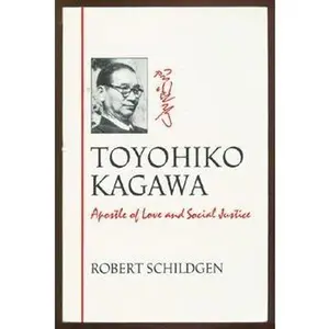 USED-Toyohiko Kagawa: An Apostle of Love and Social Justice by Robert D. Schildgen (Paperback)