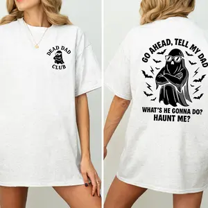 Dead Dad Club 2-Side T-Shirt, Go Ahead, Tell My Dad Graphics T-Shirt, Women's Gifts, Casual Womenswear, Unisex