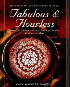 USED-Fabulous & Flourless: 150 Wheatless and Dairy-Free Desserts : Cakes, Tarts, Tortes, Roulades, Puddings, Souffles, Cookies, and More by Mary Watchel Mauksch (Hardcover)