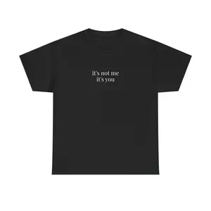 it's not me it's you T-Shirt | Funny Breakup Quote Tee - Soft Classic Tee with Quiet Humor, 100% Cotton, Medium Fit, DTG Printed Text