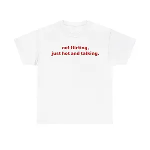 Not Flirting, Just Hot And Talking Tee Unisex Shirt, Trendy Confidence Graphic Shirt, Sassy Quirky Unisex Fun Shirt for Everyday Wear, Adult funny T-shirt, Gift for Woman and Man,summervibes