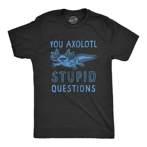 Mens You Axolotl Stupid Questions T Shirt Funny Sarcastic Salamander Play On Words Novelty Tee for Guys Mens Funny T Shirts Cool Vintage Fashion T-Shirt Gift Classic Menswear Funny Animal Short Sleeve Novelty Black