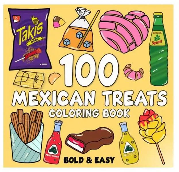Mexican Treats Coloring Book Bold and Easy: 100 Big and Simple Designs Featuring Traditional Mexican Treats and Foods for Adults, Kids, Teens, Children, and Seniors. for Relaxation and Stress Relief Paperback