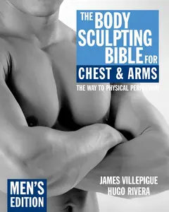 USED-The Body Sculpting Bible for Chest & Arms: Men's Edition by Villepigue, James (Paperback)