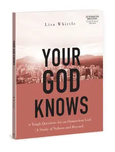 USED-Your God Knows - Includes Six-Session Video Series: 6 Tough Questions for an Omniscient God (a Study of Nahum and Beyond) by Whittle, Lisa (Paperback)