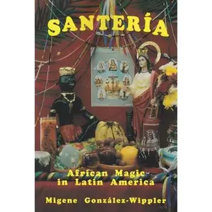 Santeria African Magic in Latin America by Migene Gonzalez-Wippler