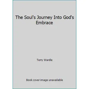 USED-The Soul's Journey Into God's Embrace by Terry Wardle (Paperback)