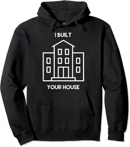 I Built Your House Shirt | Funny Construction Worker Pullover Hoodie - Kadashya Shop 56B0BRWTLPHX