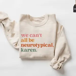 We Can't All Be Neurotypical Karen Autism Awareness Graphic Sweatshirt, Autism Acceptance Month Neurodiversity Funny Pullover Hoodie For Men & Women