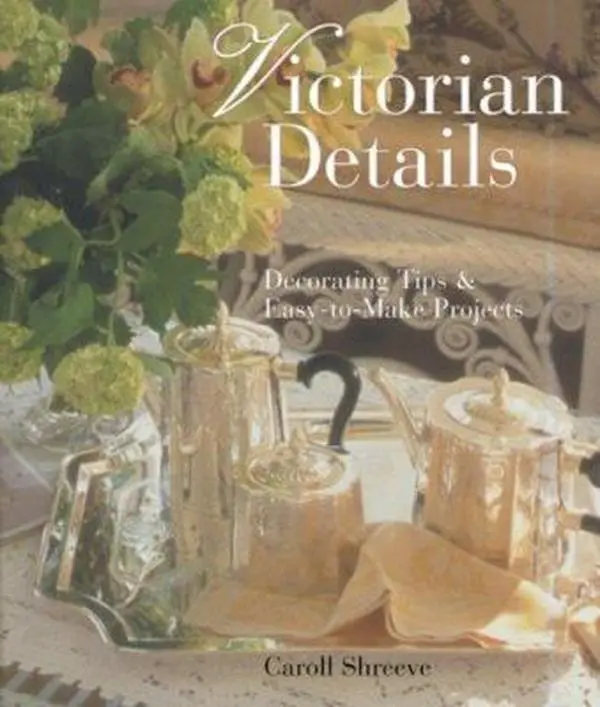 Victorian Details: Decorating Tips & Easy-to-Make Projects by Caroll Louise Shreeve (Paperback) - Used