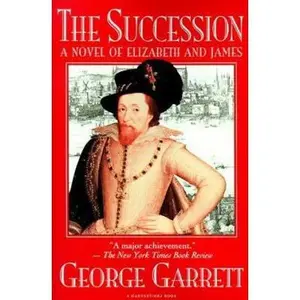 USED-The Succession: A Novel of Elizabeth and James by George P. Garrett (Paperback)