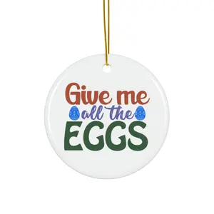 GIVE ME ALL THE EGGS ORNAMENT, CHRISTMAS DECORATIONS, 3 INCHES CIRCLE ORNAMENT, CERAMIC ORNAMENT