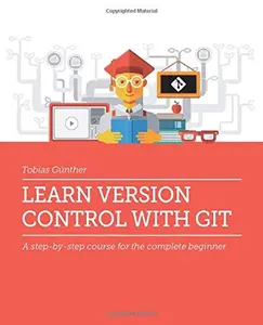 USED Book - Learn Version Control with Git: A step-by-step course for the complete beginner by Tobias Günther (Paperback) - english