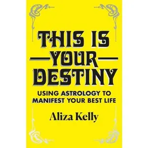 USED-This Is Your Destiny: Using Astrology to Manifest Your Best Life by Kelly, Aliza (Hardcover)