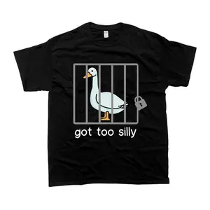 Silly Goose Sweatshirt Got Too Silly Shirt, Unisex Tshirt, Gift For Him, Gift For Her, Men's Tshirt, Women's Tshirt