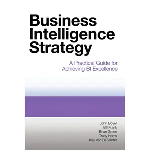 USED-Business Intelligence Strategy: A Practical Guide for Achieving BI Excellence by Boyer, John (Paperback)