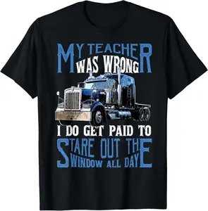 100%cotton My Teacher Was Wrong Trucker Gift Funny Truck Driver Men T-Shirt