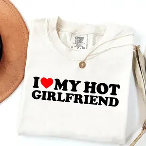 Comfort Colors I Love My Hot Girlfriend T-Shirt, Funny Meme Graphic Tee, Trendy Casual Streetwear Top, Boyfriend Gift, Cute Couples Apparel