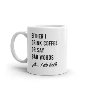 Either I Drink Coffee Or I Say Bad Words Mug Funny Sarcastic Caffeine Lovers Novelty Cup - 11oz Funny Coffee Mugs Ceramic Printed Drinkware Cup