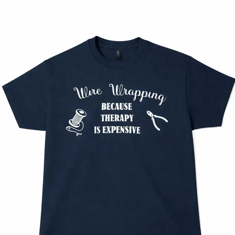 Wire Wrapping Because Therapy Is Expensive – Funny Wire Wrapping T-Shirt | Jewelry Maker Gift | Crafter Humor Shirt