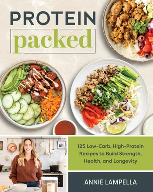 Protein Packed: 125 Low-Carb, High-Protein Recipes to Build Strength, Health, and Longevity -- Annie Lampella, Paperback