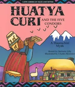 USED-Huatya Curi and the Five Condors: A Huarochiri Myth (Latin American Tales and Myths) by Melinda Lilly (Unknown)