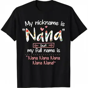 100% Cotton My Nickname Is Nana But My Full Name - Grandma Mother's Day T-Shirt