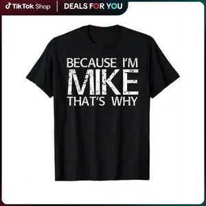 Summer T-Shirts BECAUSE I'M MIKE THAT'S WHY Fun Shirt Funny Gift Idea T-Shirt 100% Cotton Crewneck Relaxed Fit Versatile Tee - Fabric