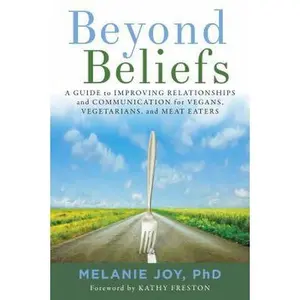 USED-Beyond Beliefs: A Guide to Improving Relationships and Communication for Vegans, Vegetarians, and Meat Eaters by Melanie Joy PhD (Paperback)