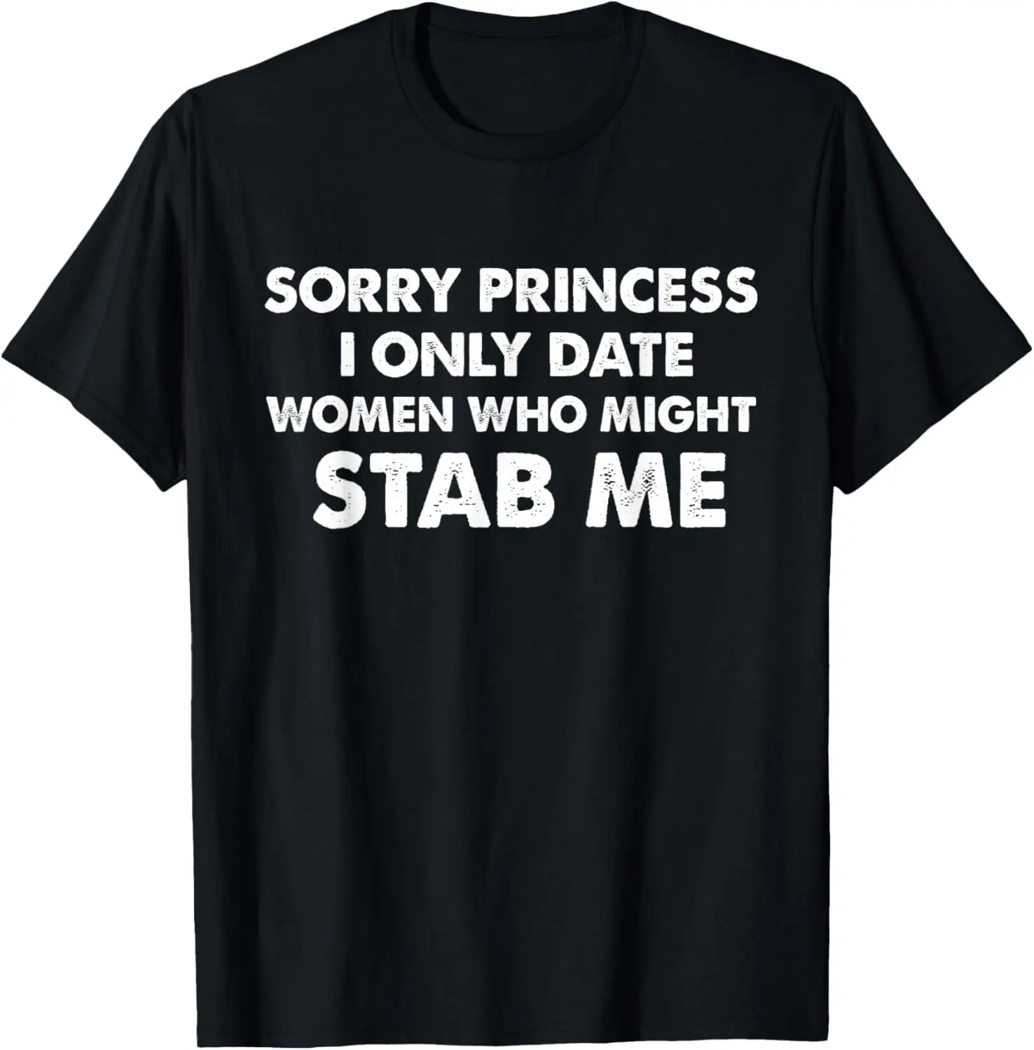 Sorry Princess I Only Date Women Who Might Stab Me Graphic Print Shortsleeve Cotton T-Shirt