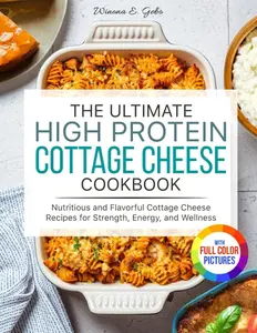 The Ultimate High Protein Cottage Cheese Cookbook: Nutritious and Flavorful Cottage Cheese Recipes for Strength, Energy, and Wellness| Full Color Edition Paperback – April 7, 2025