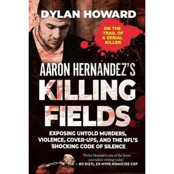 USED Book - Aaron Hernandez's Killing Fields: Exposing Untold Murders, Violence, Cover-Ups, and the Nfl's Shocking Code of Silence by Howard, Dylan (Hardcover) - english