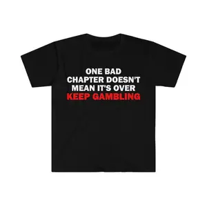 100% Cotton One Bad Chapter Doesn't Mean It's Over Keep Gambling T-Shirt, Humor T-shirt, Funny Gift, Funny Meme shirt, Gambling T-Shirt, Gambling Shirt, Adult funny T-shirt, Gift for Woman and Man