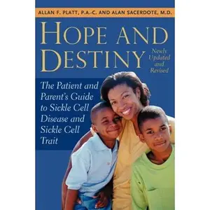 USED-Hope and Destiny: A Patient's And Parent's Guide to Sickle Cell Disease and Sickle Cell Trait by Platt, Allan F., Jr. (Paperback)