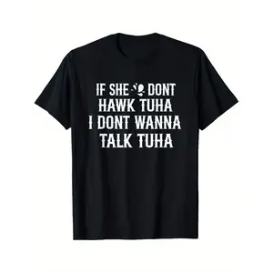 Men's Funny Saying T-Shirt - "If She Don't Hawk Tuah I Don't Wanna Tawk Tuh" - Black with Bold White Text - Heavy-Duty Cotton Crew Neck Tee - Relaxed Fit for Everyday & Party Wear - Machine Washable Casual Shirt,  double print    Crewneck Menswear