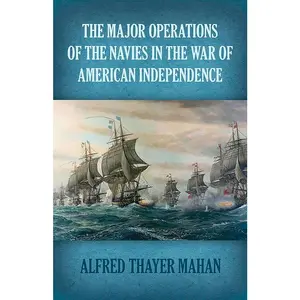 The Major Operations of the Navies in the War of American Independence (Dover Military History, Weapons, Armor)